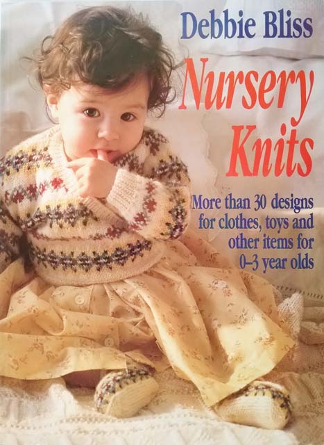 Nursery Knits: More than 30 Designs - Clothes, Toys and Other Items for 0-3 Year Olds - Debbie Bliss