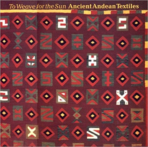 To Weave for the Sun: Ancient Andean Textiles - 39.95 *FREE Ship
